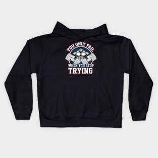 YOU ONLY FAIL WHEN YOU STOP TRYING Kids Hoodie